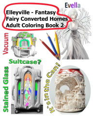 Title: Elleyville Fantasy Fairy Converted Homes Adult Coloring Book 2, Author: Russell Smith