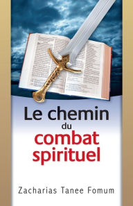 Title: Le Chemin du Combat Spirituel, Author: Zacharias Tanee Fomum