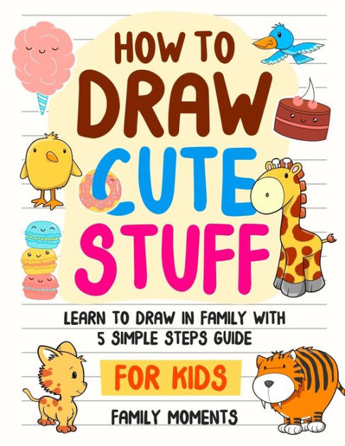 How to Draw for Kids: A Simple Step-by-Step Guide to Drawing Cute Stuff  (Paperback) 