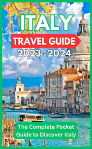 Title: Italy Travel Guide 2023 -2024 - The Complete Pocket Guide to Discover Italy, Author: David Fletcher