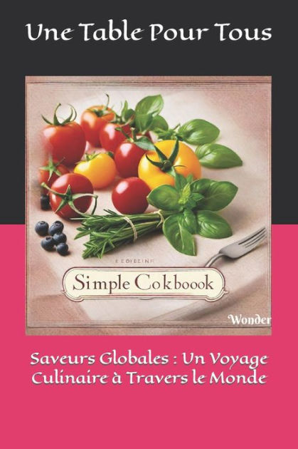 Saveurs Globales: Un Voyage Culinaire à Travers le Monde by Une Table Pour Tous, Paperback 