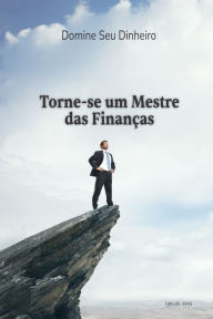 Title: Domine Seu Dinheiro: Torne-se um Mestre das Finanças, Author: Carlos Eduardo Dias
