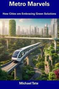 Title: Metro Marvels: How Cities are Embracing Green Solutions, Author: Michael Tate