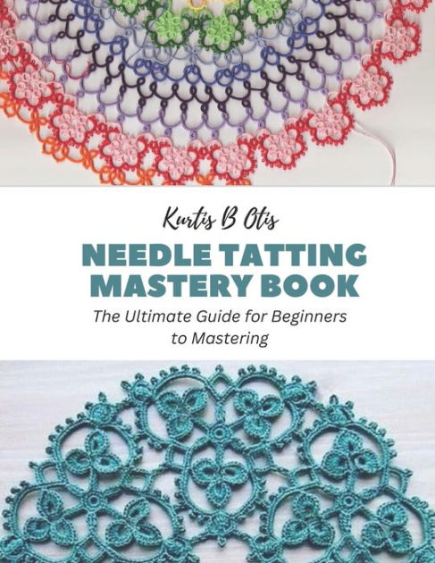 Art of Tatting for Beginners: A step by step guide to making your own  tatting design (Paperback)