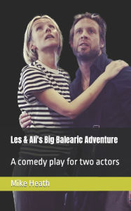 Title: Les & Ali's Big Balearic Adventure: A comedy play for two actors, Author: Mike Heath