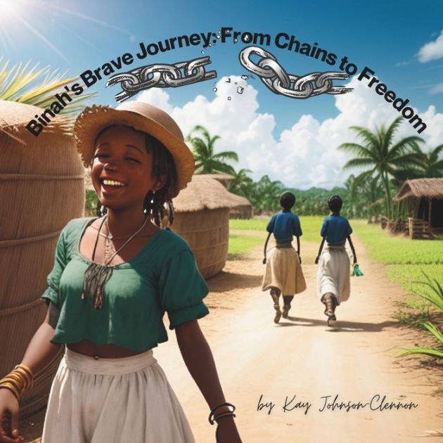 Binah's Brave Journey From Chains to Freedom by Kay JohnsonClennon