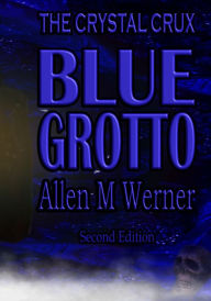 Title: The Crystal Crux Series: Blue Grotto, Author: Allen M Werner