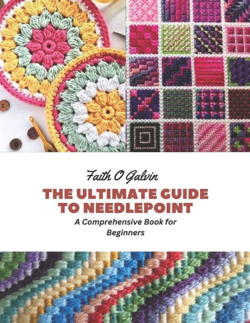 The Complete Needlepoint Guidebook: A Must Have Book for Beginners  (Paperback)