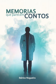 Title: Memórias que parecem Contos, Author: Luis Ibérico Nogueira