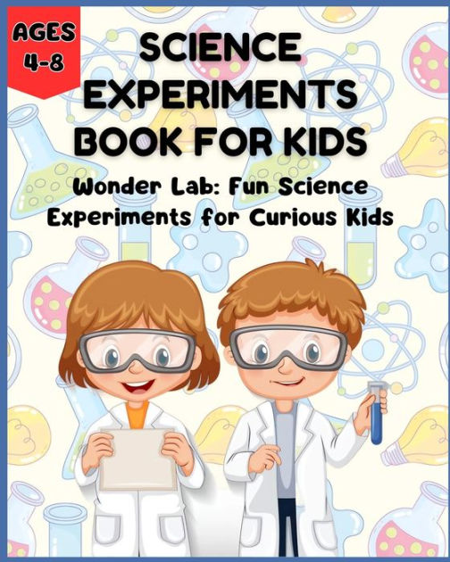 Science Experiments Book for Kids Wonder Lab Fun Science Experiments for Curious Kids (Ages 4
