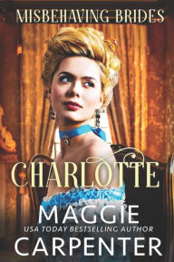 Title: CHARLOTTE: A Steamy Historical Victorian Romance, Author: Maggie Carpenter