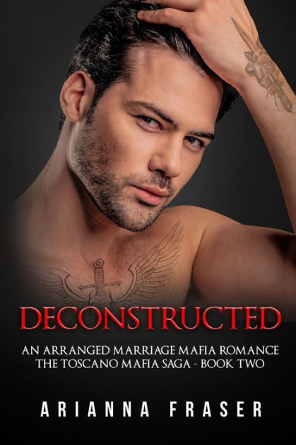 Deconstructed - An Arranged Marriage Mafia Romance: The Toscano Mafia ...