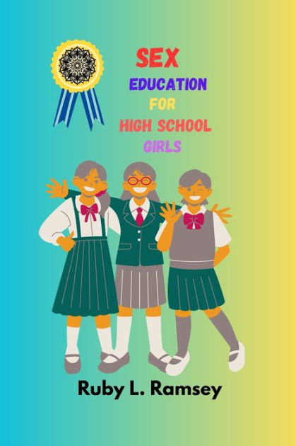 Sex Education For High School Girls By Ruby L Ramsey Paperback Barnes And Noble®