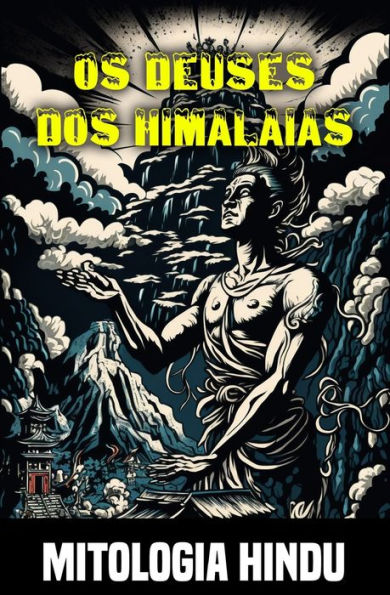 Os deuses dos Himalaias: Mitos e lendas da mitologia hindu