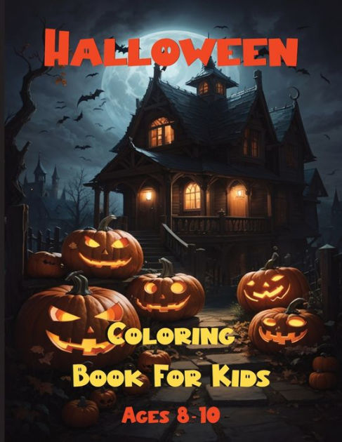 Halloween Coloring Book For Kids: For Ages 4-8, 8-10 - Spooky, fun