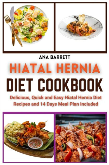 Hiatal Hernia Diet Cookbook Delicious Quick And Easy Hiatal Hernia Diet Recipes And 14 Days