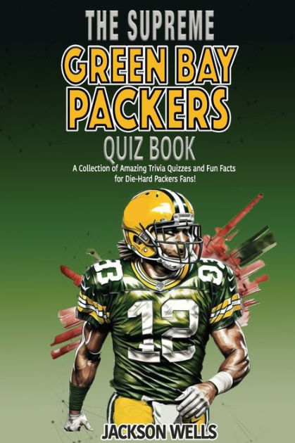 Green Bay Packers Trivia Quiz Book: The One With All The Questions