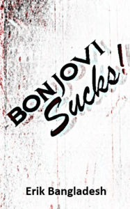 Title: Bon Jovi Sucks!, Author: Erik Bangladesh