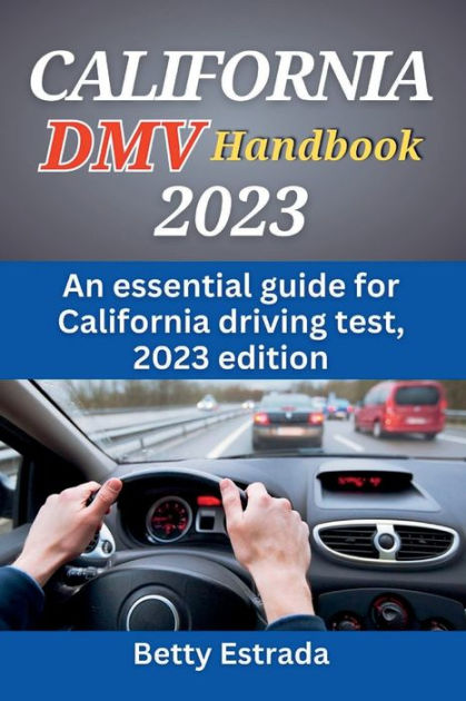 The Essential California Driver's Handbook: A Study and Practice Book For  New Drivers To Successfully Obtain Their Driving License. Including 300