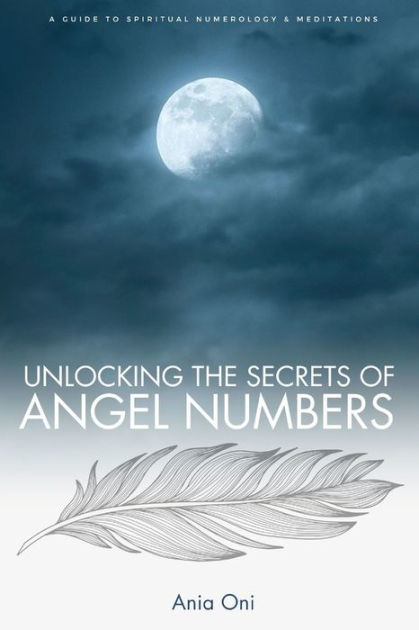 Unlocking The Secrets Of Angel Numbers: A Guide To Spiritual Numerology ...