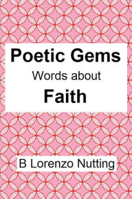 Title: Poetic Gems: Words about Faith:, Author: B. Lorenzo Nutting