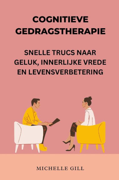 COGNITIEVE GEDRAGSTHERAPIE: SNELLE TRUCS NAAR GELUK, INNERLIJKE VREDE ...