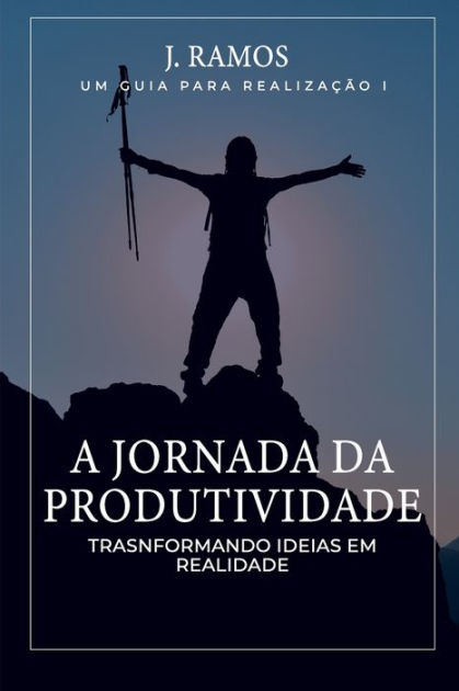 A Jornada Da Produtividade Transformando Ideias Em Realidade By Ma Sa