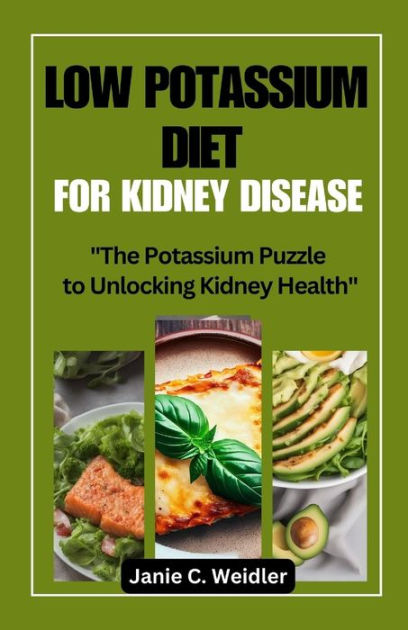 LOW POTASSIUM DIET FOR KIDNEY DISEASE: "The Potassium Puzzle To Unlocking Kidney Health" By ...