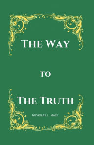 Title: The Way to The Truth, Author: Nicholas L Maze