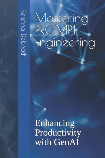 Mastering PROMPT Engineering: Enhancing Productivity With GenAI By ...