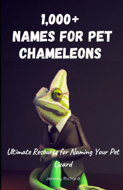 1,000+ Names for Pet Chameleons: The Ultimate Resource for Naming Your