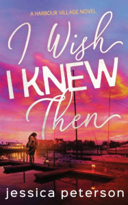Title: I Wish I Knew Then, Author: Jessica Peterson