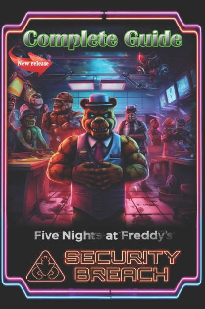 Five Nights at Freddy's: Security Breach Complete Guide and