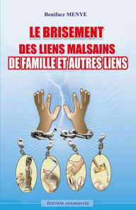 Title: Le Brisement de Liens Malsains de Famille et Autres Liens, Author: Boniface Menye