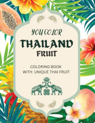 Title: You Color Thailand Fruit: Coloring Book with Unique Thai Fruit, Author: Sunny Cho
