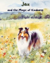 Title: Jax and the Magic of Kindness, Author: Lorraine Sheppard