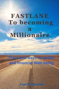 Title: FASTLANE To becoming a Millionaire: Plans and ways to wealth and financial Well-being, Author: Laurie Edwards