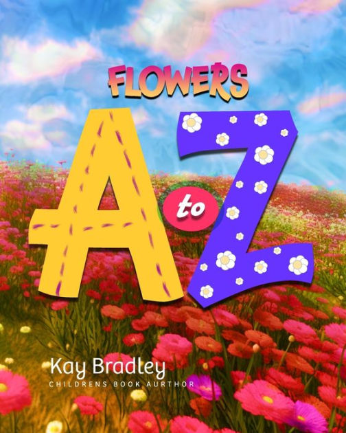Flowers A to Z by Kay Bradley, Paperback Barnes & Noble®