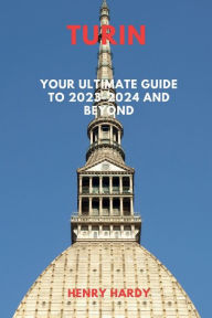 Title: Turin: Your Ultimate Guide to 2023-2024 and Beyond, Author: Henry Hardy