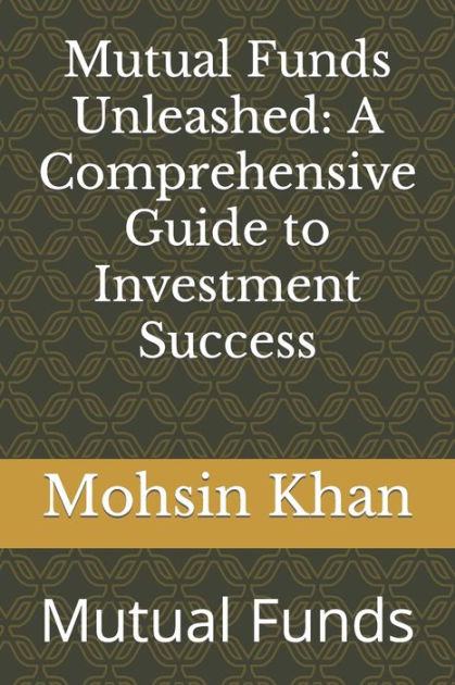 Mutual Funds Unleashed A Comprehensive Guide To Investment Success