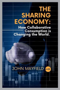Title: The Sharing Economy: How Collaborative Consumption is Changing the World, Author: John Mayfield