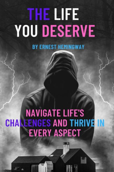 THE LIFE YOU DESERVE: Navigate Life's Challenges and Thrive in Every Aspect