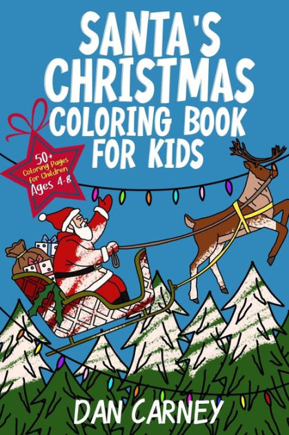 Santa's Christmas Coloring Book for Kids: 50+ Coloring Pages for Children  Ages 4-8 by Dan Carney, Paperback