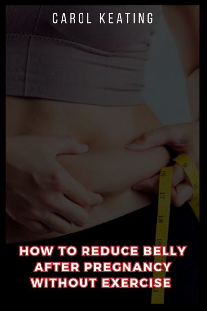 How To Reduce Belly After Pregnancy Without Exercise