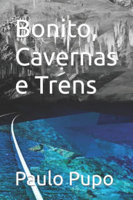 Title: Bonito, Cavernas e Trens, Author: Paulo Pupo