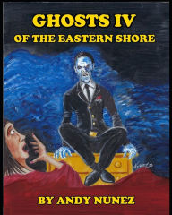 Title: Ghosts IV of the Eastern Shore, Author: Andy Nunez