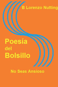 Title: Poesia del Bolsillo: No Seas Ansioso:, Author: B. Lorenzo Nutting