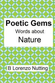 Title: Poetic Gems: Words about Nature:, Author: B. Lorenzo Nutting