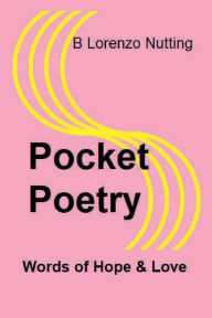 Title: Pocket Poetry: Word of Hope & Love, Author: B Lorenzo Nutting