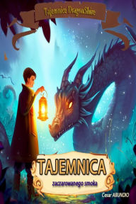 Title: Tajemnica Zaczarowanego Smoka: Tajemnice DragonShire, Author: CESAR ABUNDIO